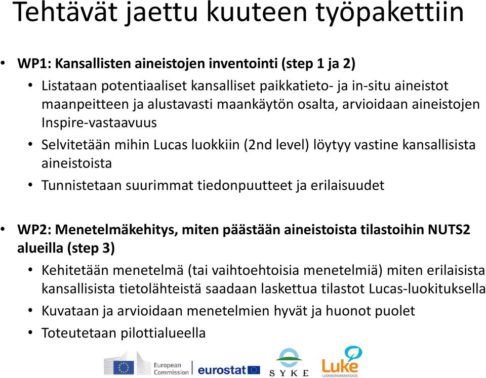 suurimmat tiedonpuutteet ja erilaisuudet WP2: Menetelmäkehitys, miten päästään aineistoista tilastoihin NUTS2 alueilla (step 3) Kehitetään menetelmä (tai vaihtoehtoisia