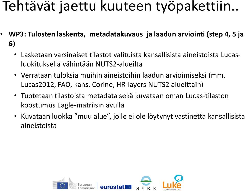 aineistoista Lucasluokituksella vähintään NUTS2-alueilta Verrataan tuloksia muihin aineistoihin laadun arvioimiseksi (mm.