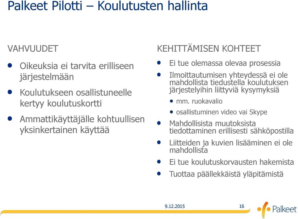 mahdollista tiedustella koulutuksen järjestelyihin liittyviä kysymyksiä mm.