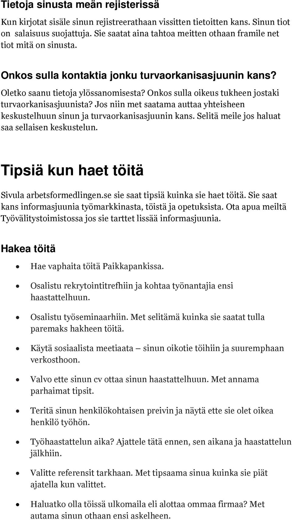 Onkos sulla oikeus tukheen jostaki turvaorkanisasjuunista? Jos niin met saatama auttaa yhteisheen keskustelhuun sinun ja turvaorkanisasjuunin kans. Selitä meile jos haluat saa sellaisen keskustelun.