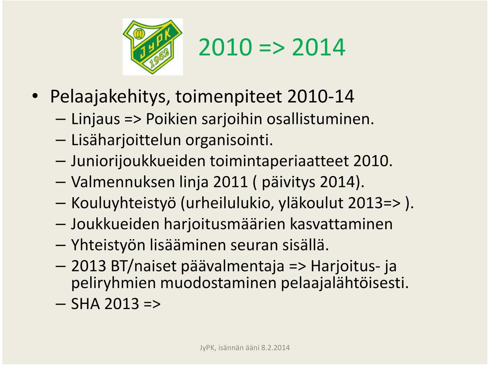 Valmennuksen linja 2011 ( päivitys 2014). Kouluyhteistyö (urheilulukio, yläkoulut 2013=> ).