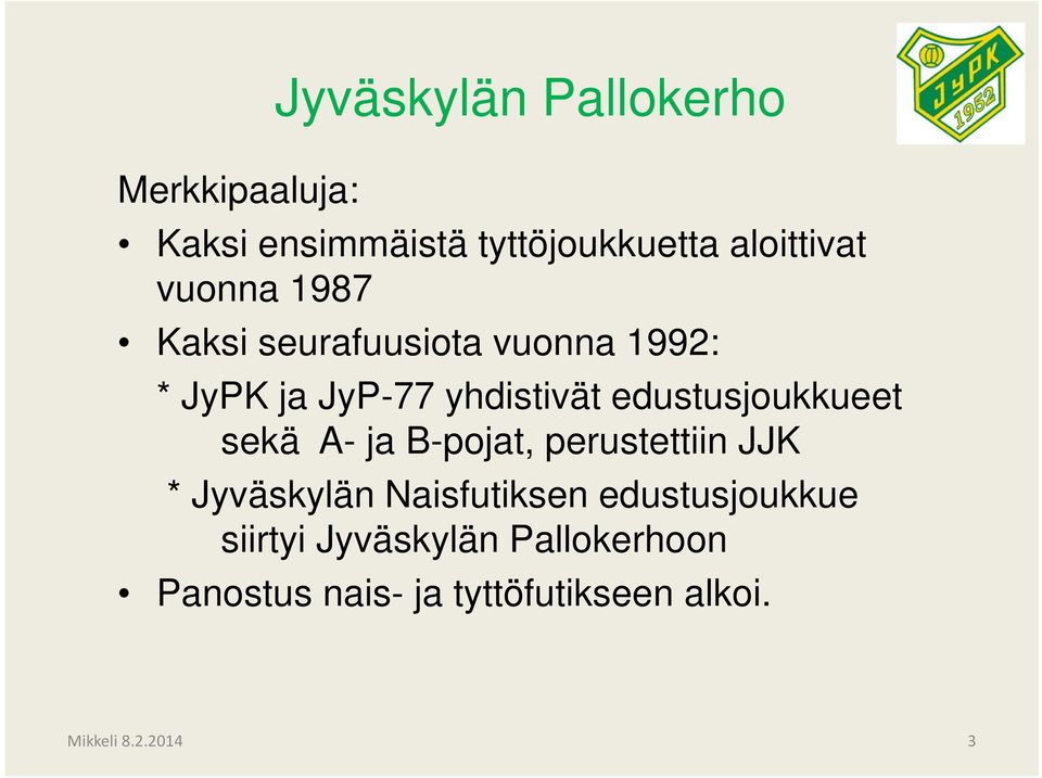 edustusjoukkueet sekä A- ja B-pojat, perustettiin JJK * Jyväskylän Naisfutiksen