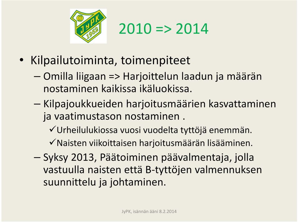 Urheilulukiossa vuosi vuodelta tyttöjä enemmän. Naisten viikoittaisen harjoitusmäärän lisääminen.