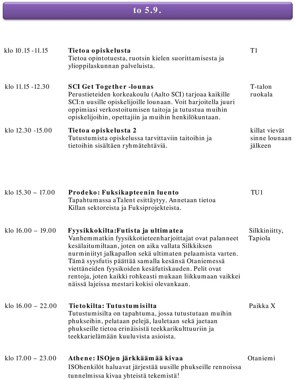 Voit harjoitella juuri oppimiasi verkostoitumisen taitoja ja tutustua muihin opiskelijoihin, opettajiin ja muihin henkilökuntaan. klo 12.30-15.