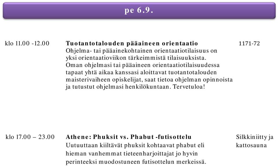 Oman ohjelmasi tai pääaineen orientaatiotilaisuudessa tapaat yhtä aikaa kanssasi aloittavat tuotantotalouden maisterivaiheen opiskelijat, saat tietoa