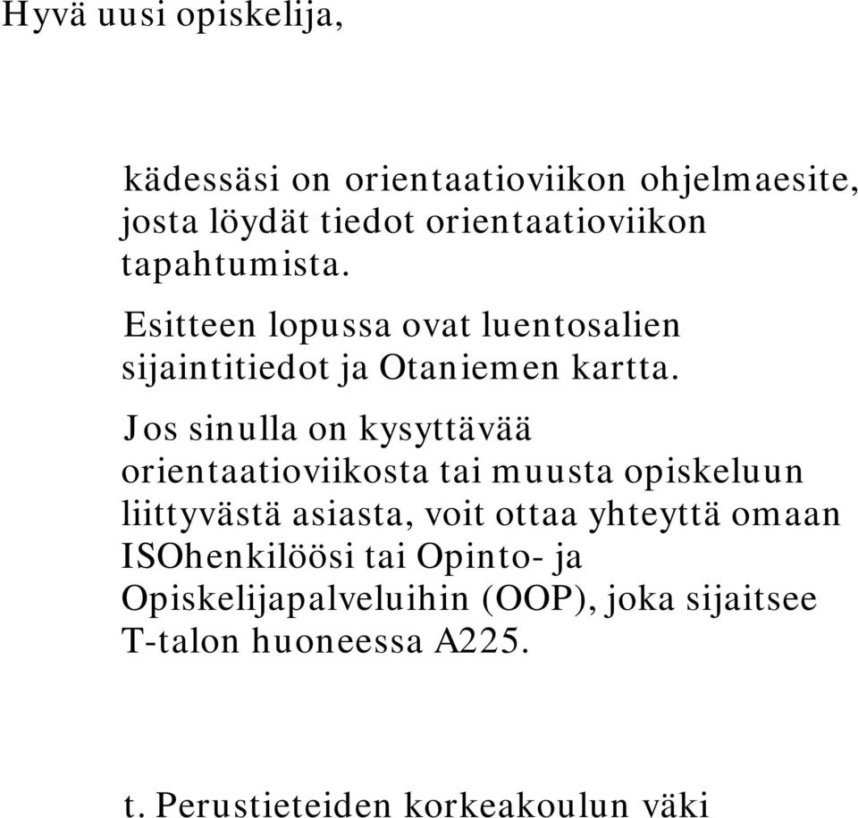 Jos sinulla on kysyttävää orientaatioviikosta tai muusta opiskeluun liittyvästä asiasta, voit ottaa yhteyttä