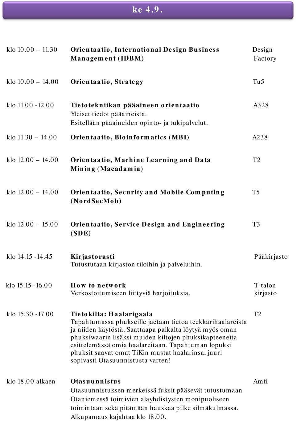 00 Orientaatio, Machine Learning and Data T2 Mining (Macadamia) klo 12.00 14.00 Orientaatio, Security and Mobile Computing T5 (NordSecMob) klo 12.00 15.