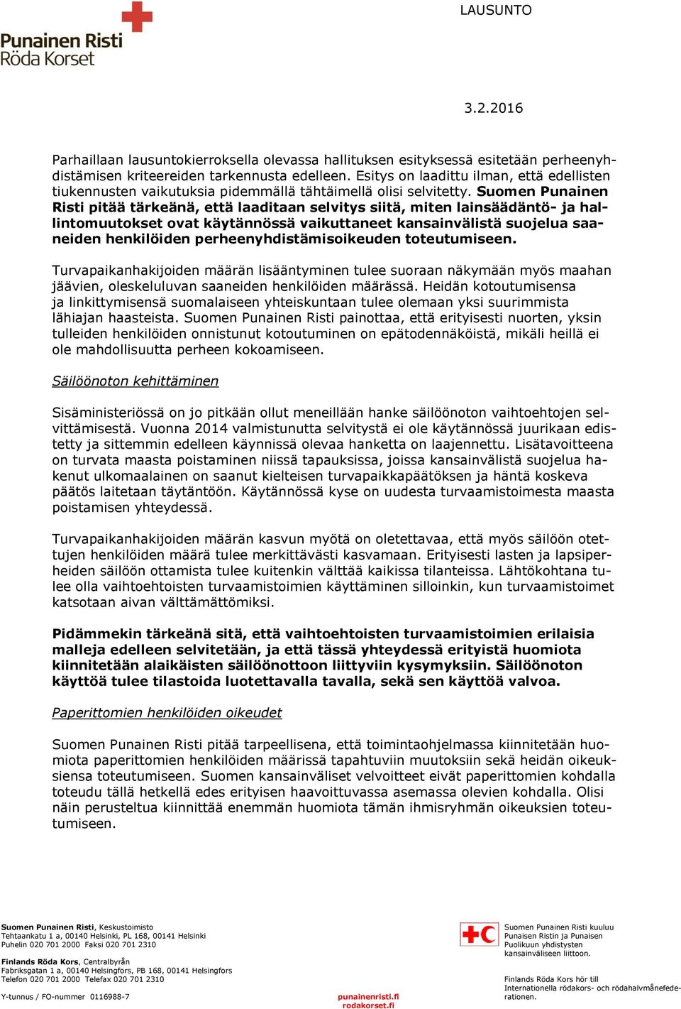 Suomen Punainen Risti pitää tärkeänä, että laaditaan selvitys siitä, miten lainsäädäntö- ja hallintomuutokset ovat käytännössä vaikuttaneet kansainvälistä suojelua saaneiden henkilöiden