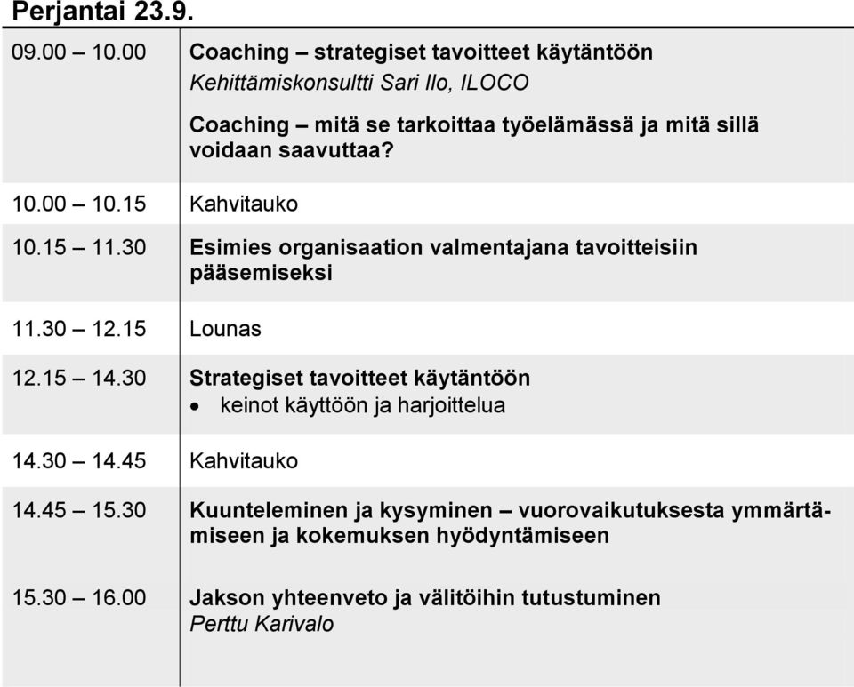 30 Strategiset tavoitteet käytäntöön keinot käyttöön ja harjoittelua 14.30 14.45 Kahvitauko 14.45 15.