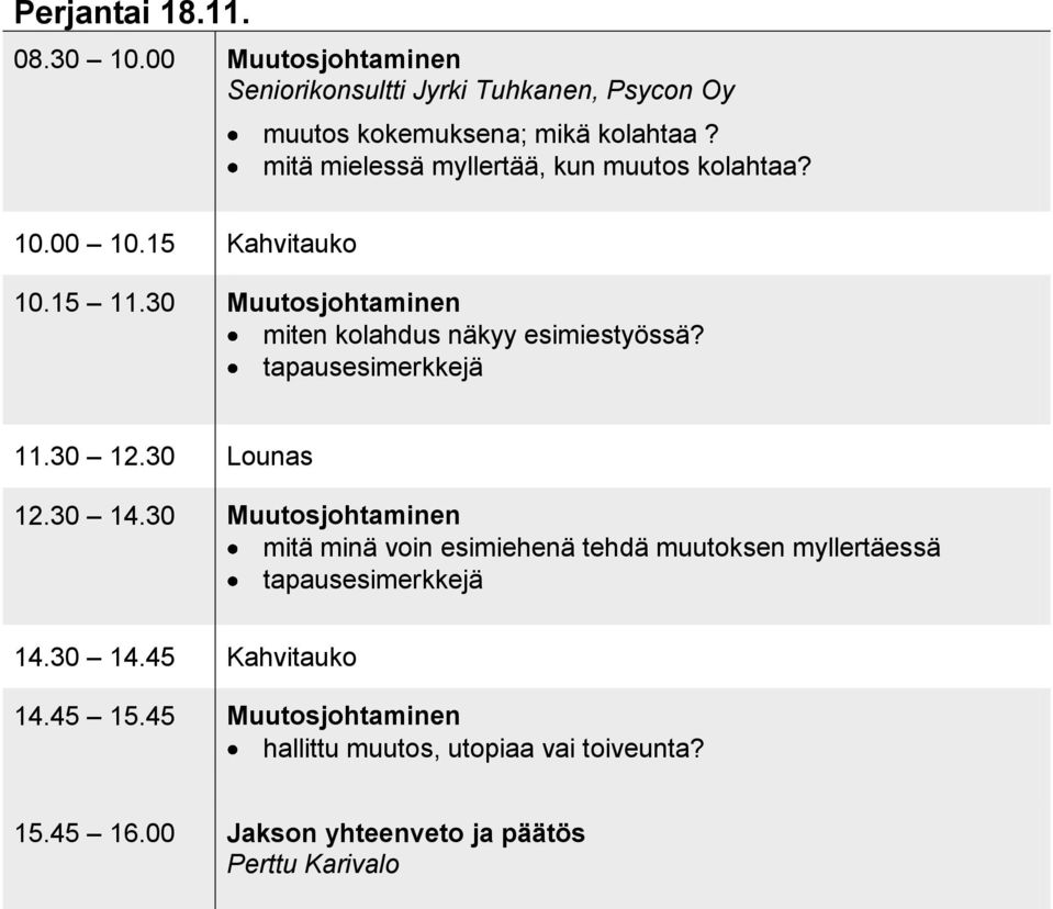 30 Muutosjohtaminen miten kolahdus näkyy esimiestyössä? tapausesimerkkejä 11.30 12.30 Lounas 12.30 14.