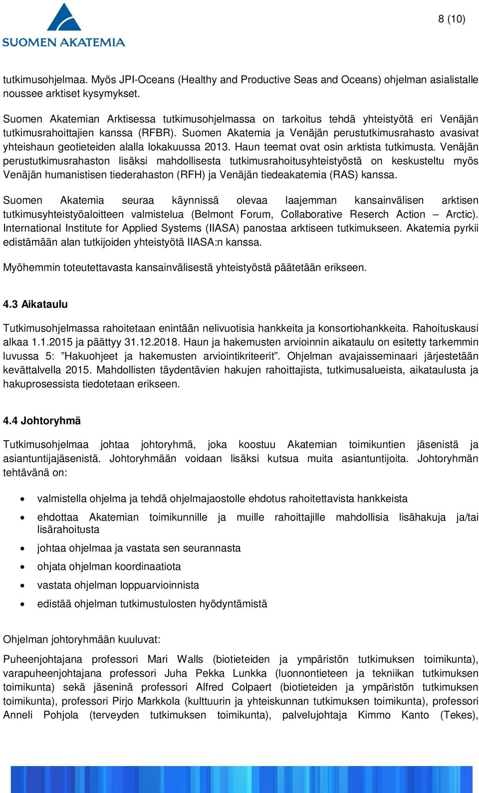 Suomen Akatemia ja Venäjän perustutkimusrahasto avasivat yhteishaun geotieteiden alalla lokakuussa 2013. Haun teemat ovat osin arktista tutkimusta.