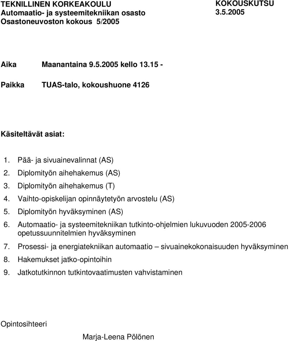 Vaihto-opiskelijan opinnäytetyön arvostelu (AS) 5. Diplomityön hyväksyminen (AS) 6.