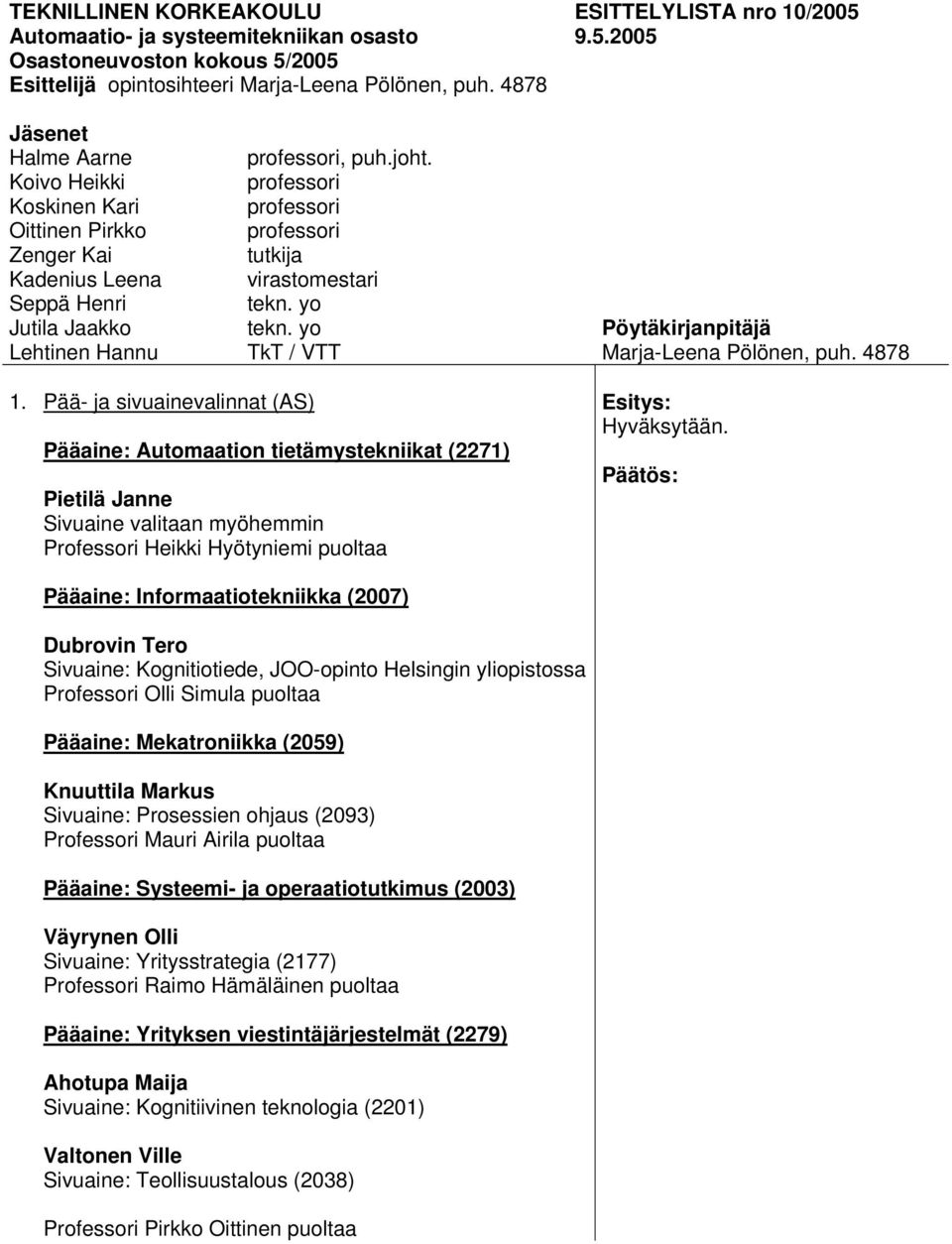 tutkija virastomestari TkT / VTT Pöytäkirjanpitäjä Marja-Leena Pölönen, puh. 4878 1.