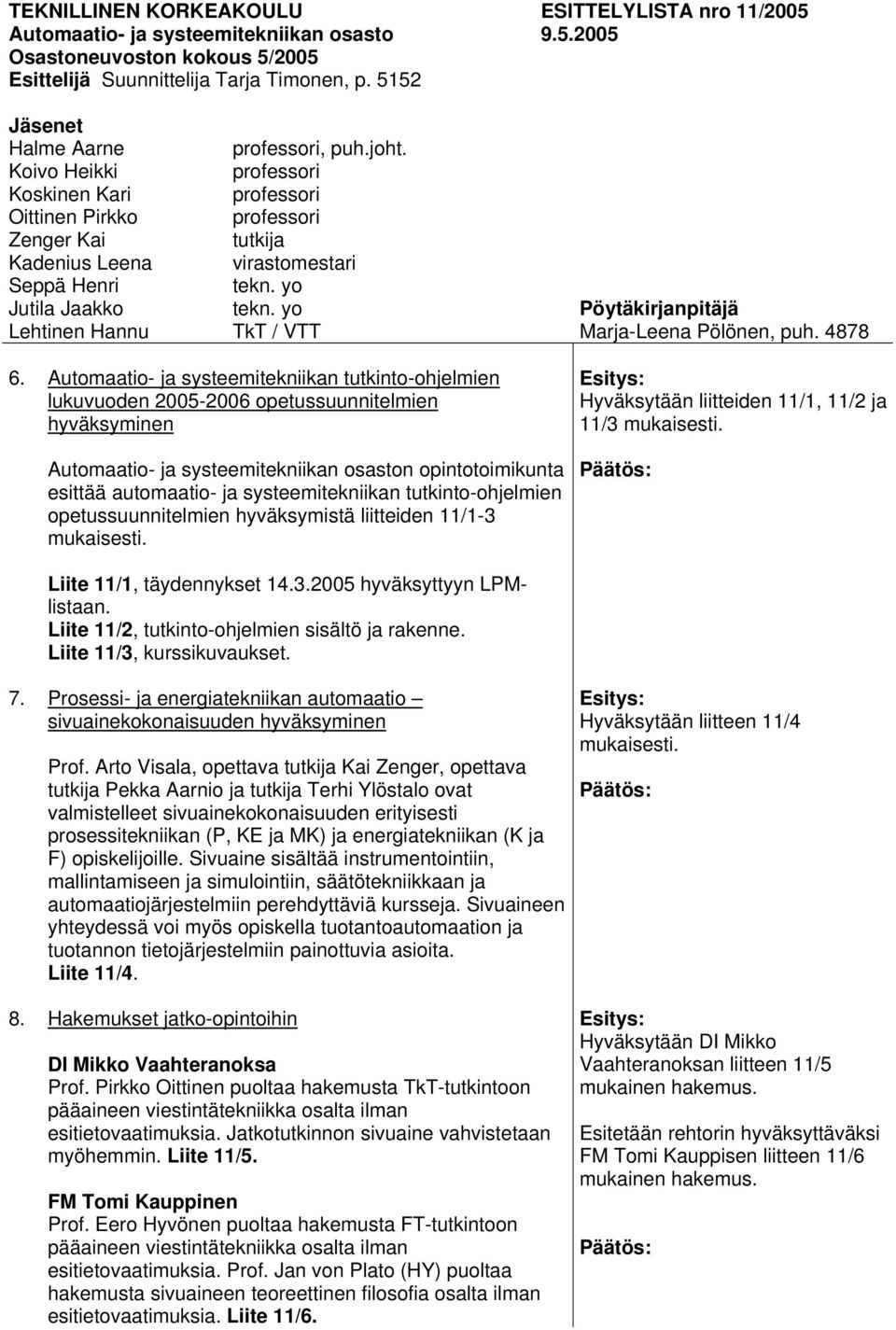 tutkija virastomestari TkT / VTT Pöytäkirjanpitäjä Marja-Leena Pölönen, puh. 4878 6.