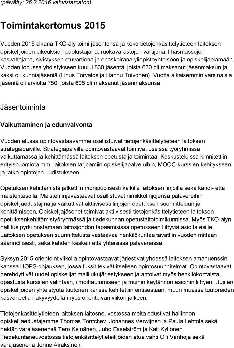 lihasmassojen kasvattajana, sivistyksen etuvartiona ja opaskoirana yliopistoyhteisöön ja opiskelijaelämään.