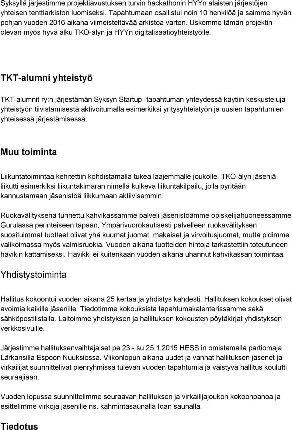 Uskomme tämän projektin olevan myös hyvä alku TKO älyn ja HYYn digitalisaatioyhteistyölle.