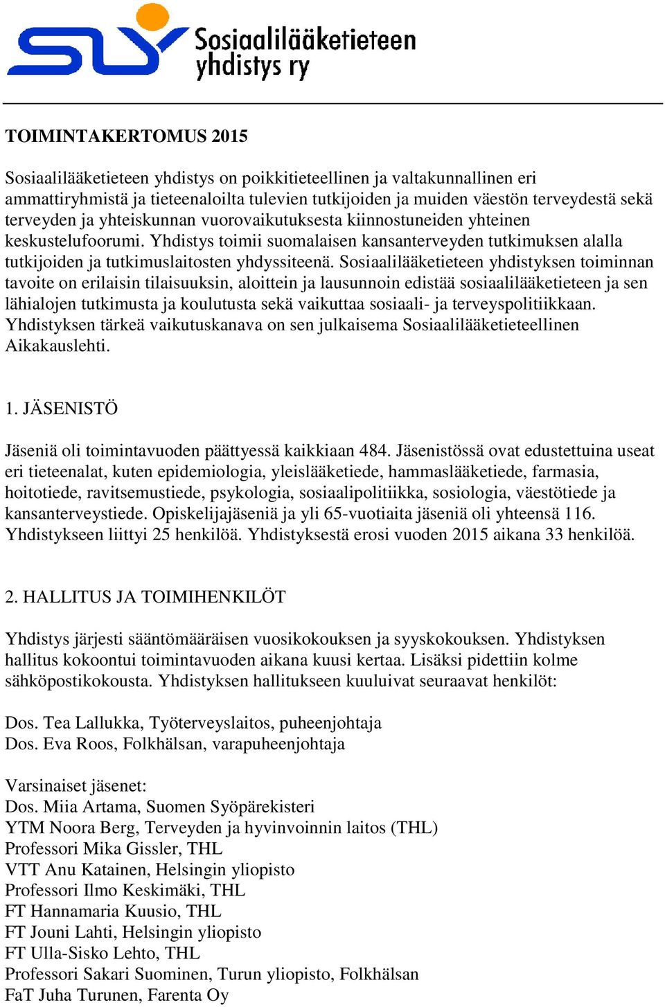 Sosiaalilääketieteen yhdistyksen toiminnan tavoite on erilaisin tilaisuuksin, aloittein ja lausunnoin edistää sosiaalilääketieteen ja sen lähialojen tutkimusta ja koulutusta sekä vaikuttaa sosiaali-