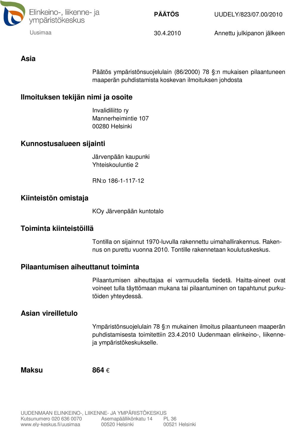 pilaantuneen maaperän puhdistamista koskevan ilmoituksen johdosta Invalidiliitto ry Mannerheimintie 107 00280 Helsinki Järvenpään kaupunki Yhteiskouluntie 2 RN:o 186-1-117-12 KOy Järvenpään kuntotalo