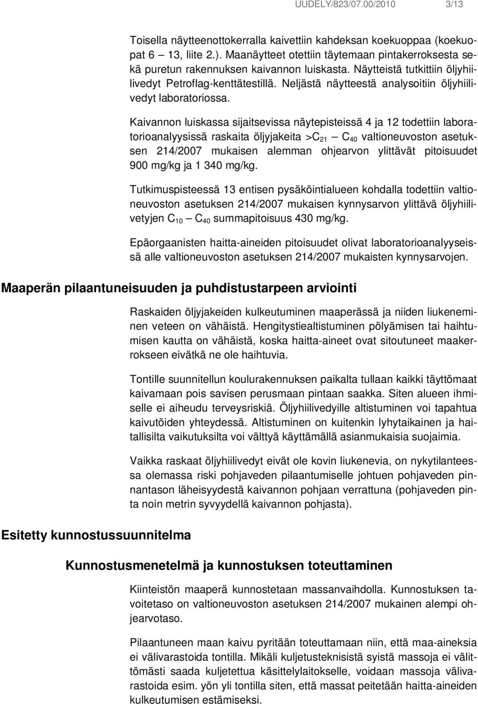 Neljästä näytteestä analysoitiin öljyhiilivedyt laboratoriossa.