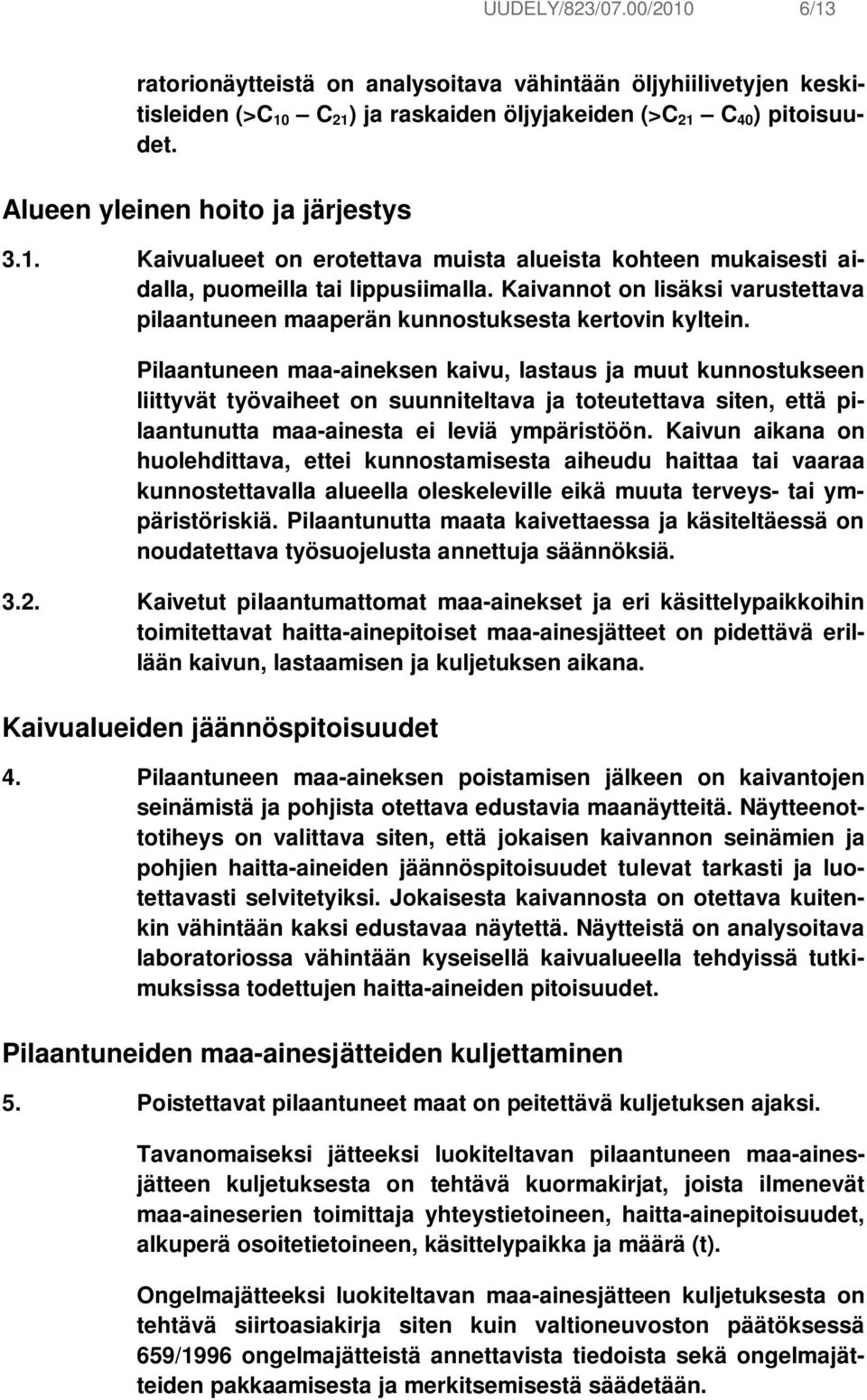 Kaivannot on lisäksi varustettava pilaantuneen maaperän kunnostuksesta kertovin kyltein.