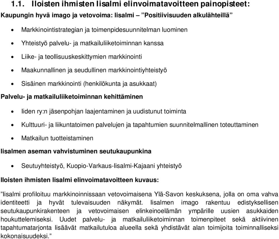 Palvelu- ja matkailuliiketoiminnan kehittäminen Iiden ry:n jäsenpohjan laajentaminen ja uudistunut toiminta Kulttuuri- ja liikuntatoimen palvelujen ja tapahtumien suunnitelmallinen toteuttaminen