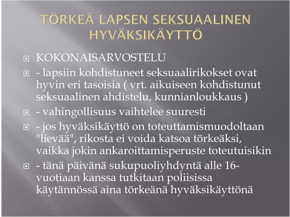 hyväksikäyttö on toteuttamismuodoltaan "lievää", rikosta ei voida katsoa törkeäksi, vaikka jokin