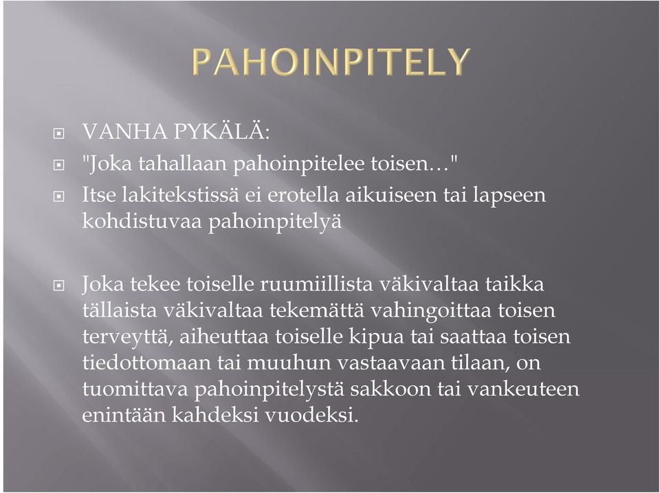 väkivaltaa tekemättä vahingoittaa toisen terveyttä, aiheuttaa toiselle kipua tai saattaa toisen