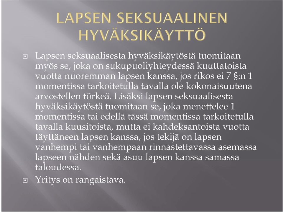 Lisäksi lapsen seksuaalisesta hyväksikäytöstä tuomitaan se, joka menettelee 1 momentissa tai edellä tässä momentissa tarkoitetulla tavalla