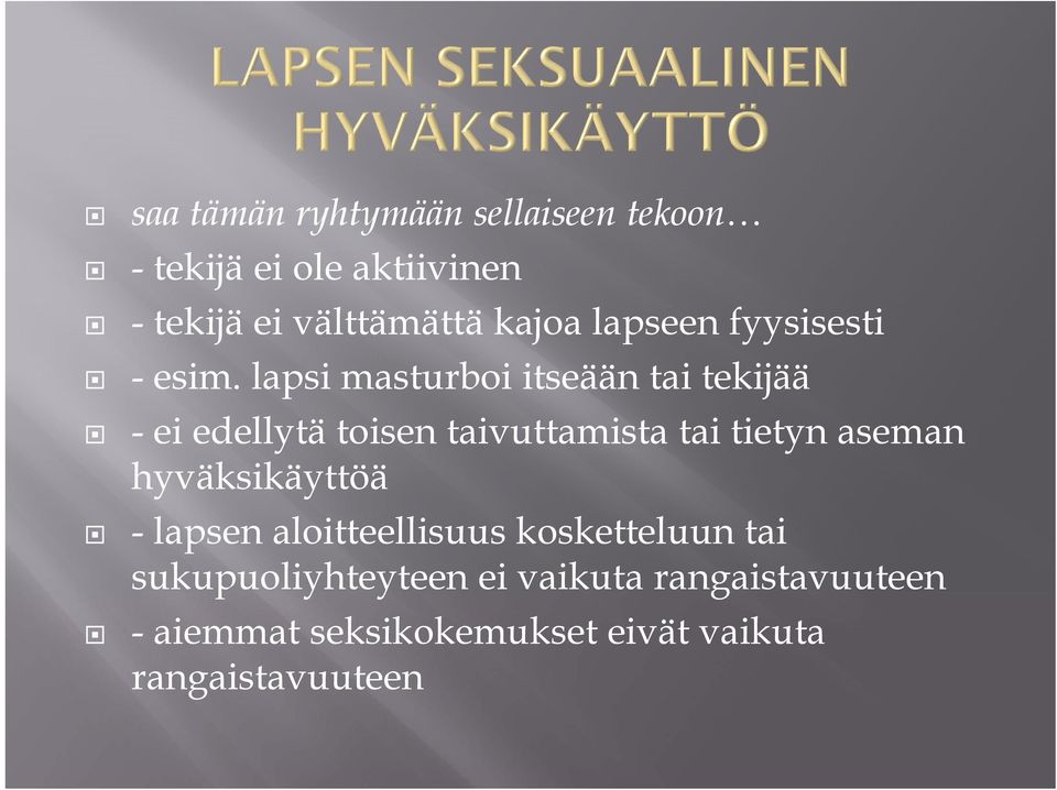 lapsi masturboi itseään tai tekijää - ei edellytä toisen taivuttamista tai tietyn aseman