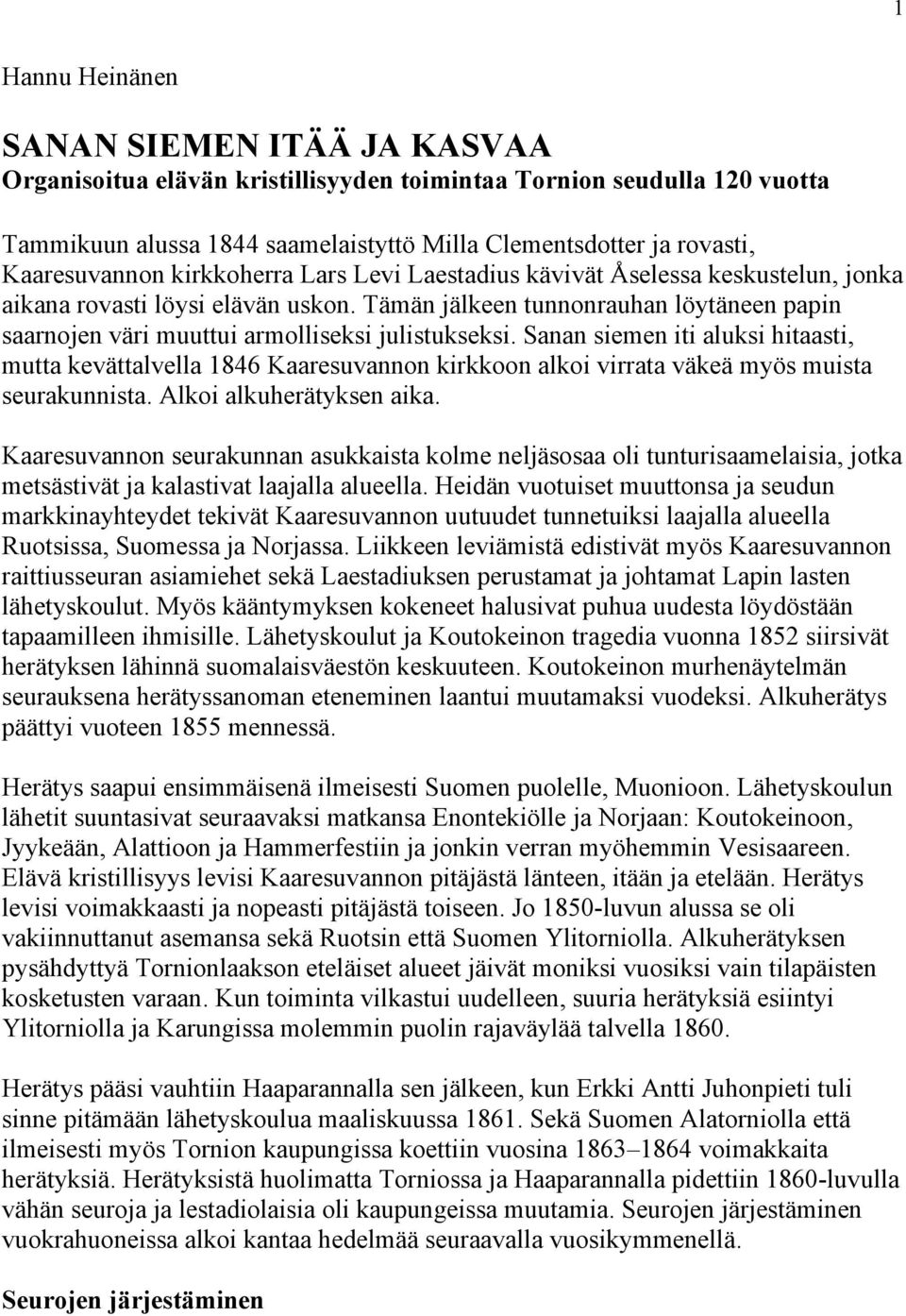Tämän jälkeen tunnonrauhan löytäneen papin saarnojen väri muuttui armolliseksi julistukseksi.