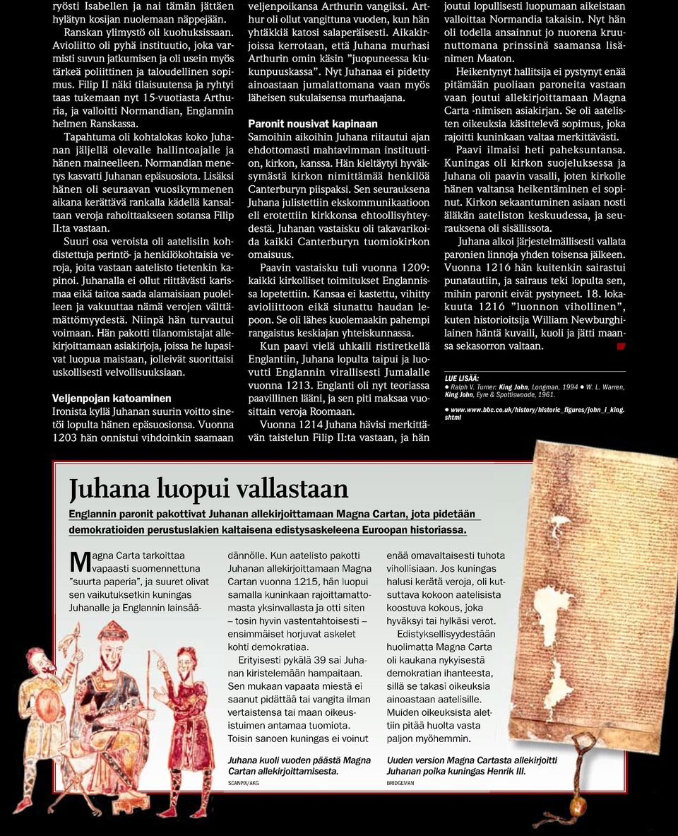 Filip II näki tilaisuutensa ja ryhtyi taas tukemaan nyt 15-vuotiasta Arthuria, ja valloitti Normandian, Englannin helmen Ranskassa.