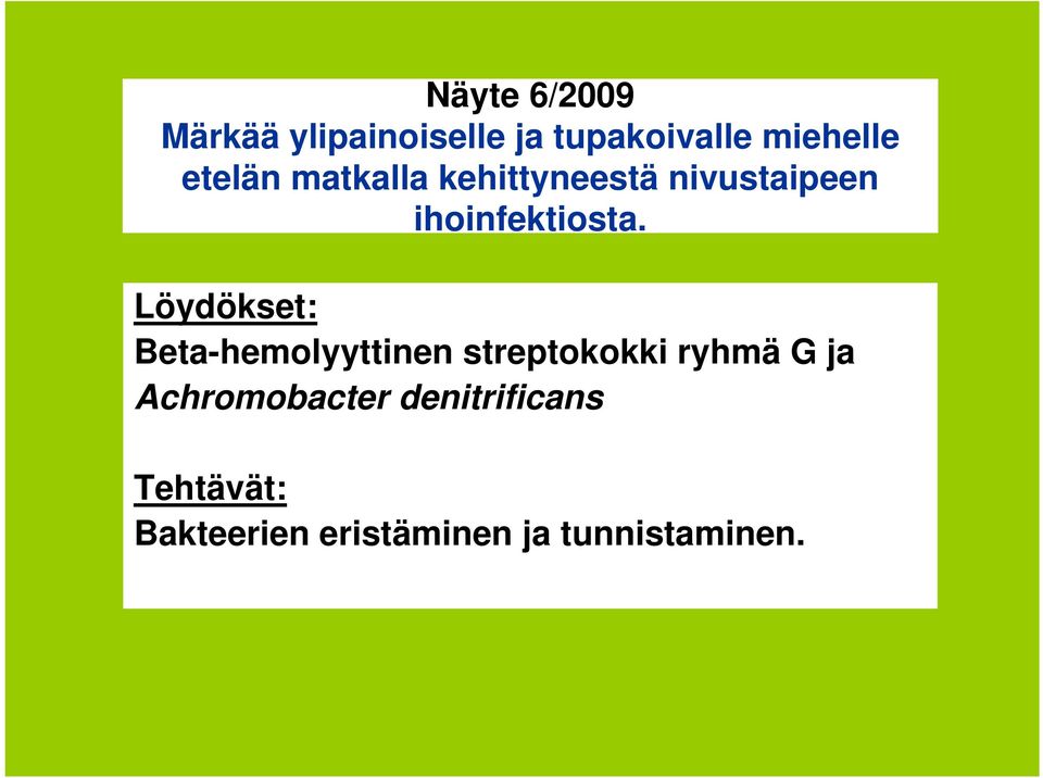 Löydökset: Beta-hemolyyttinen streptokokki ryhmä G ja