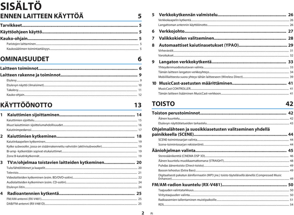 .. 5 Muut kaiuttimien sijoittelumahdollisuudet... 6 Kaiutinimpedanssi... 7 Kaiuttimien kytkeminen... 8 Kaiutinkaapelien kytkeminen.