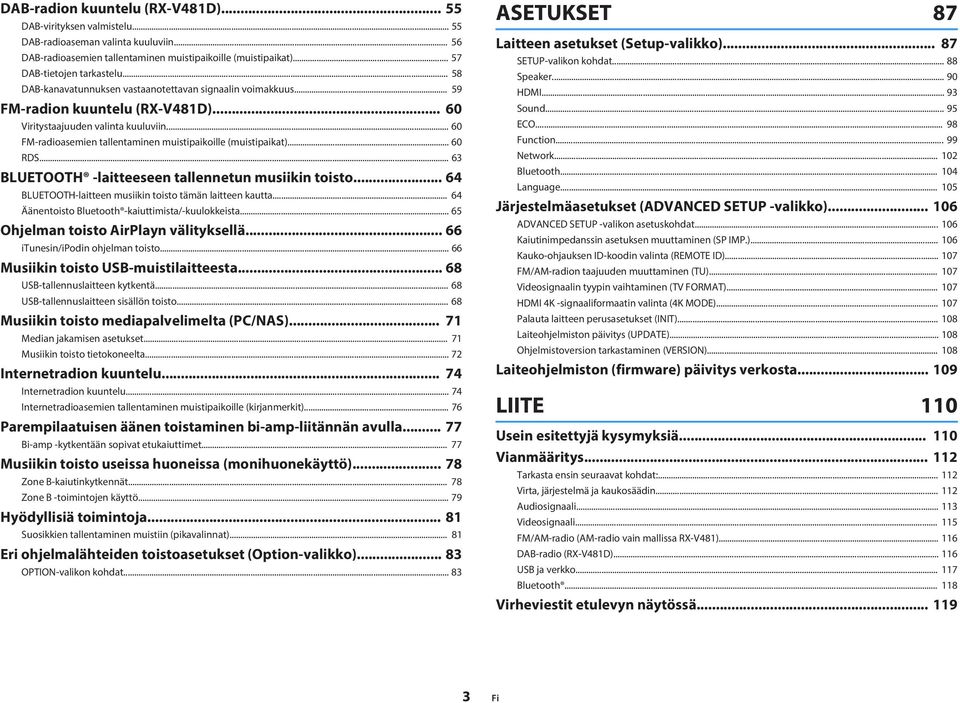 .. 60 FM-radioasemien tallentaminen muistipaikoille (muistipaikat)... 60 RDS... 63 BLUETOOTH -laitteeseen tallennetun musiikin toisto... 64 BLUETOOTH-laitteen musiikin toisto tämän laitteen kautta.