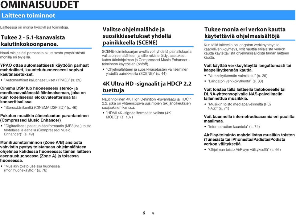 9) Cinema DSP luo huoneeseesi stereo- ja monikanavaäänestä äänimaiseman, joka on kuin todellisessa elokuvateatterissa tai konserttisalissa. Stereoäänikenttä (CINEMA DSP 3D) (s.