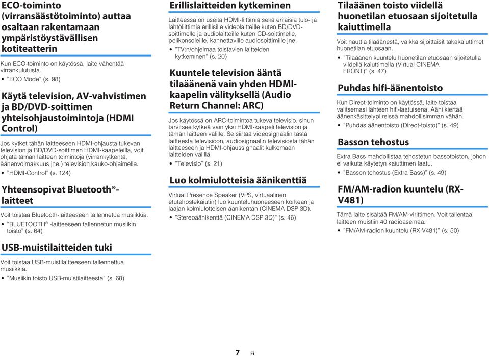 ohjata tämän laitteen toimintoja (virrankytkentä, äänenvoimakkuus jne.) television kauko-ohjaimella. HDMI-Control (s.