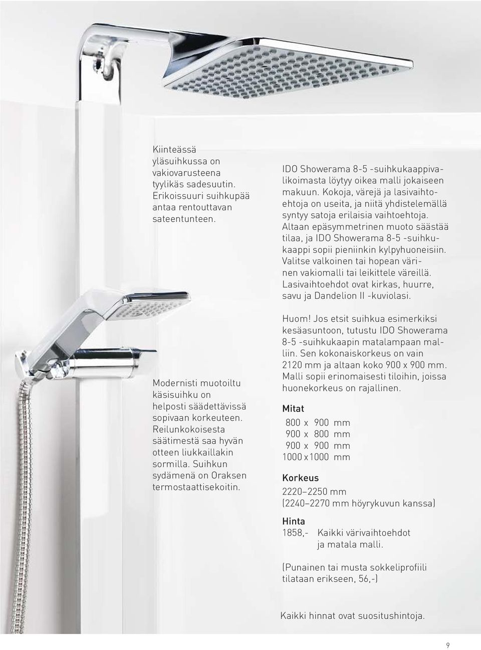 Kokoja, värejä ja lasivaihtoehtoja on useita, ja niitä yhdistelemällä syntyy satoja erilaisia vaihto ehtoja.