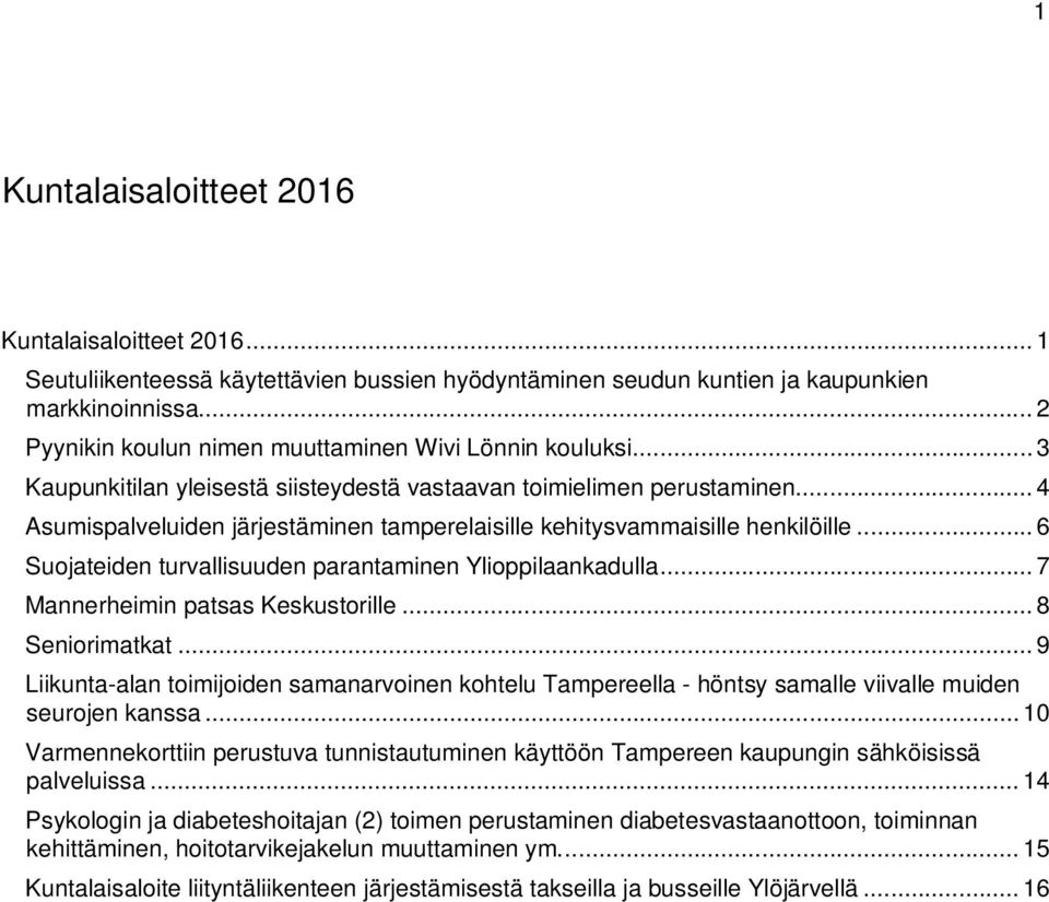 .. 4 Asumispalveluiden järjestäminen tamperelaisille kehitysvammaisille henkilöille... 6 Suojateiden turvallisuuden parantaminen Ylioppilaankadulla... 7 Mannerheimin patsas Keskustorille.