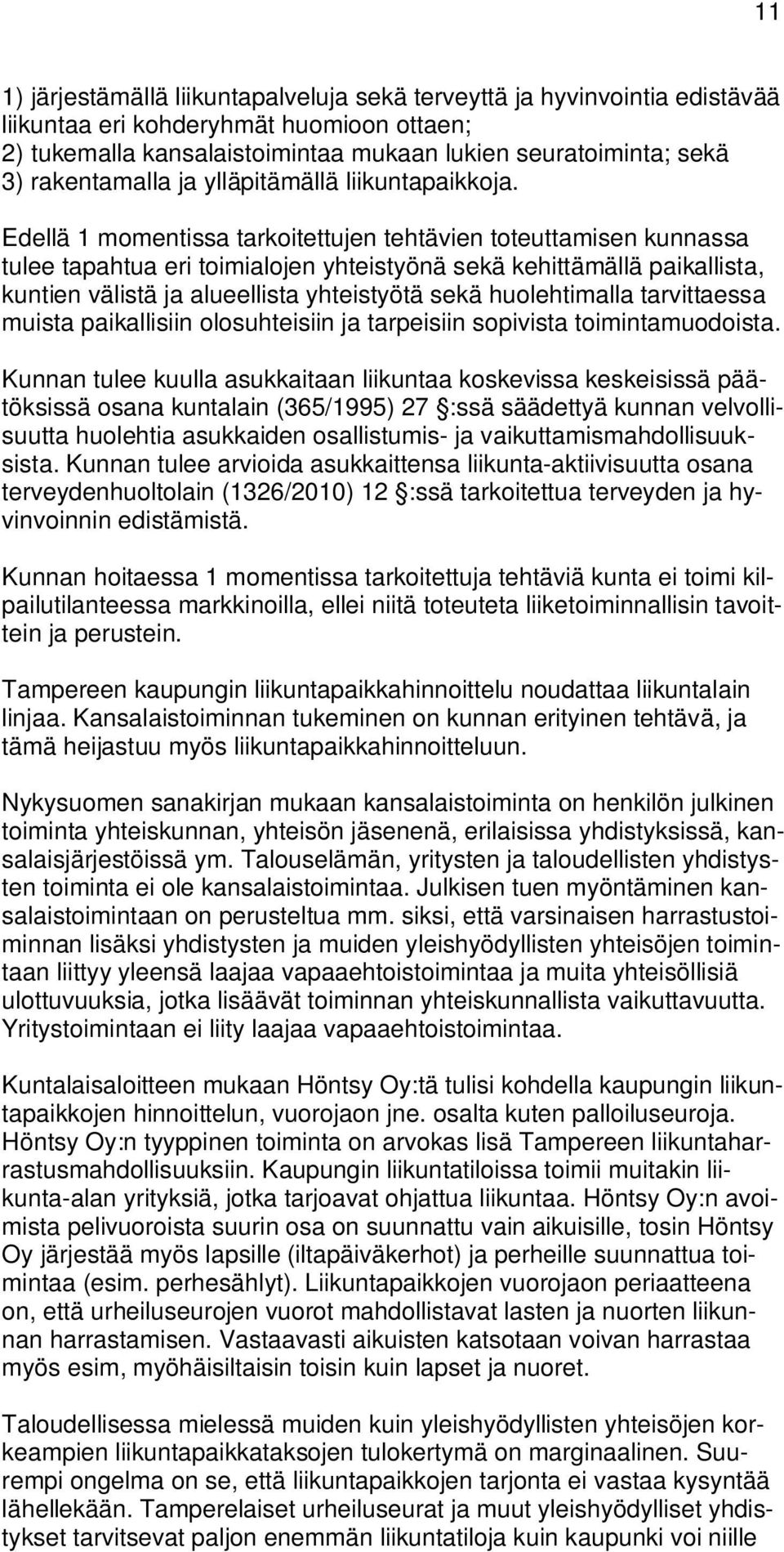 Edellä 1 momentissa tarkoitettujen tehtävien toteuttamisen kunnassa tulee tapahtua eri toimialojen yhteistyönä sekä kehittämällä paikallista, kuntien välistä ja alueellista yhteistyötä sekä
