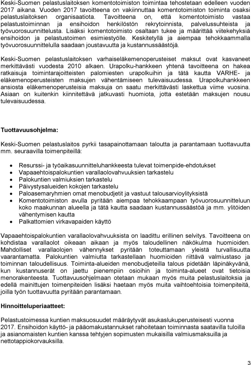 Tavoitteena on, että komentotoimisto vastaa pelastustoiminnan ja ensihoidon henkilöstön rekrytoinnista, palvelussuhteista ja työvuorosuunnittelusta.