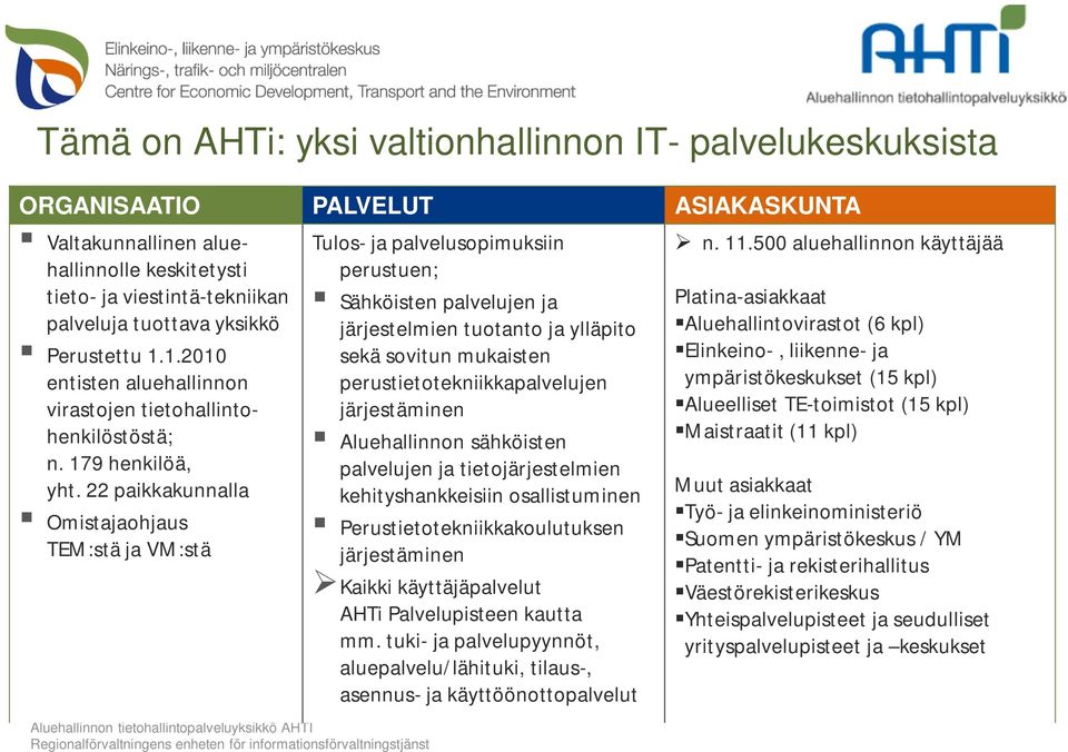 22 paikkakunnalla Omistajaohjaus TEM:stä ja VM:stä Tulos- ja palvelusopimuksiin perustuen; Sähköisten palvelujen ja järjestelmien tuotanto ja ylläpito sekä sovitun mukaisten