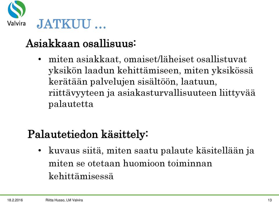 asiakasturvallisuuteen liittyvää palautetta Palautetiedon käsittely: kuvaus siitä, miten saatu
