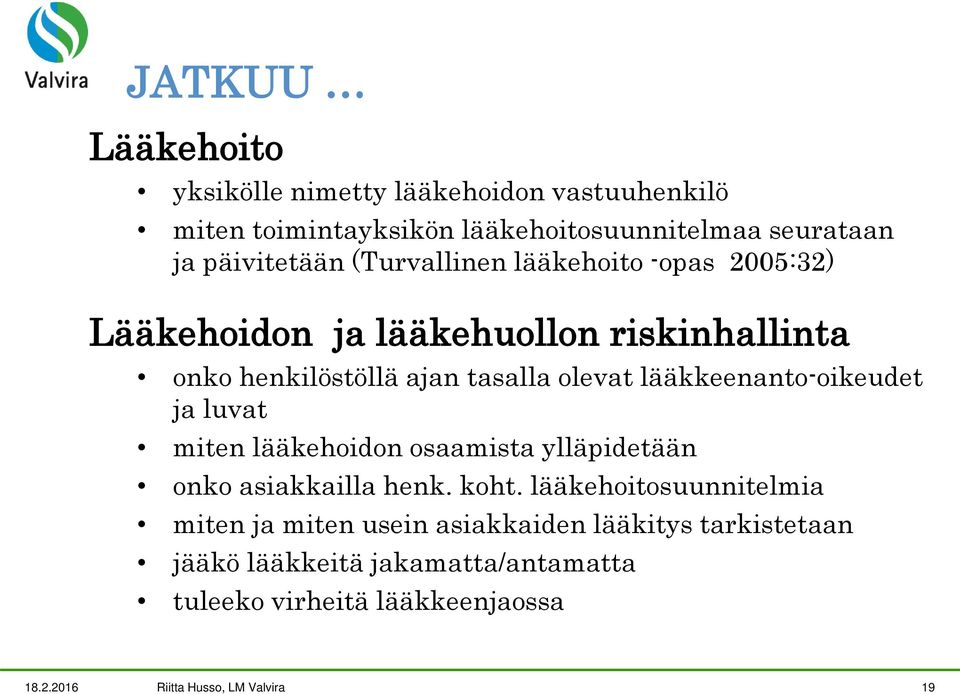 lääkkeenanto-oikeudet ja luvat miten lääkehoidon osaamista ylläpidetään onko asiakkailla henk. koht.