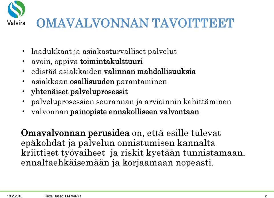 kehittäminen valvonnan painopiste ennakolliseen valvontaan Omavalvonnan perusidea on, että esille tulevat epäkohdat ja palvelun