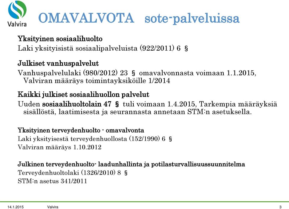 Yksityinen terveydenhuolto - omavalvonta Laki yksityisestä terveydenhuollosta (152/1990) 6 Valviran määräys 1.10.