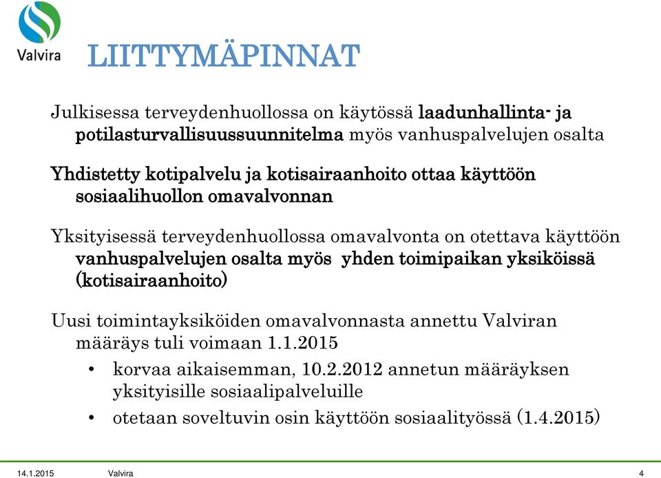 vanhuspalvelujen osalta myös yhden toimipaikan yksiköissä (kotisairaanhoito) Uusi toimintayksiköiden omavalvonnasta annettu Valviran määräys tuli
