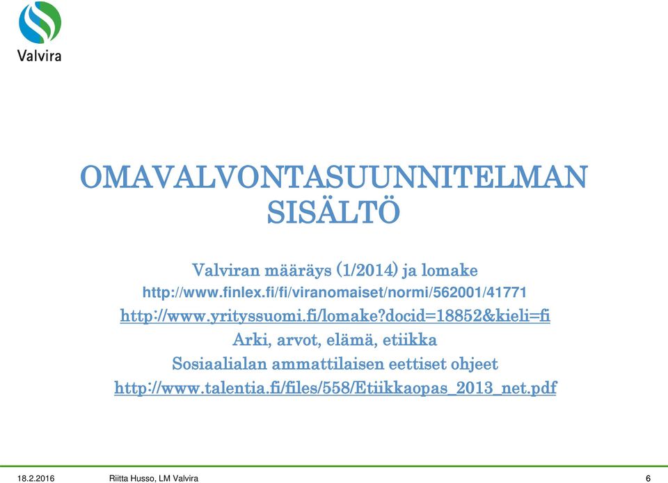 docid=18852&kieli=fi Arki, arvot, elämä, etiikka Sosiaalialan ammattilaisen eettiset