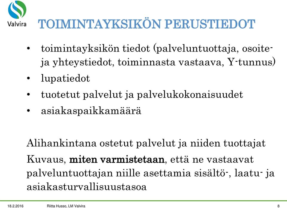 asiakaspaikkamäärä Alihankintana ostetut palvelut ja niiden tuottajat Kuvaus, miten varmistetaan, että