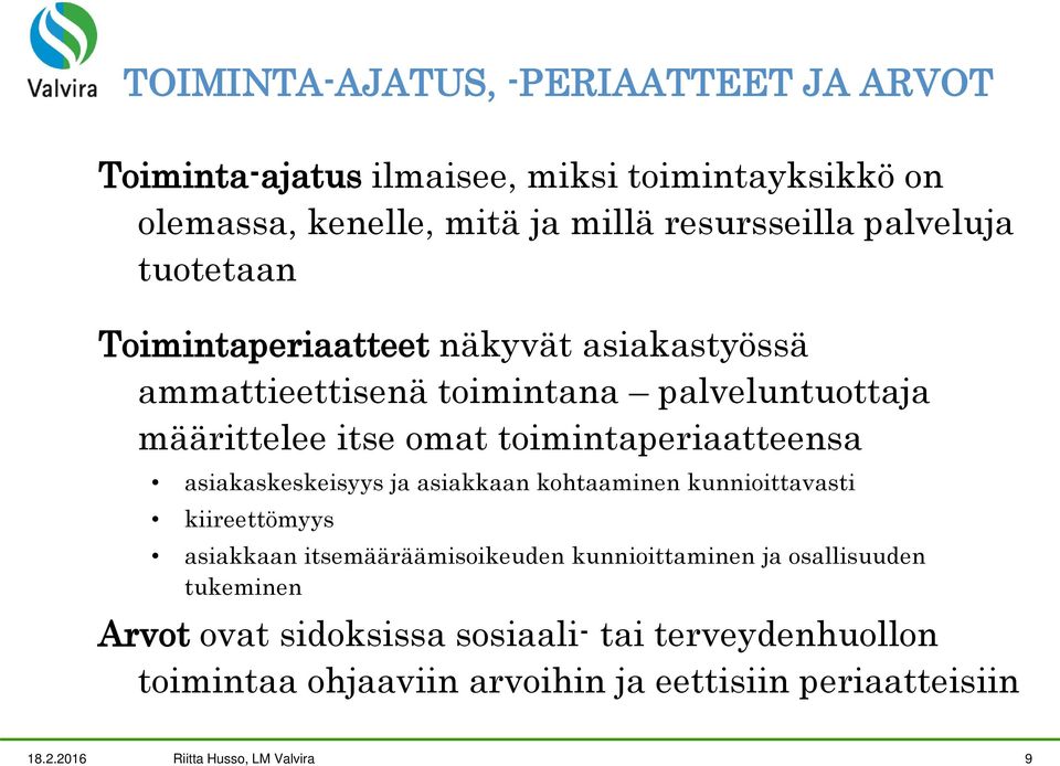 toimintaperiaatteensa asiakaskeskeisyys ja asiakkaan kohtaaminen kunnioittavasti kiireettömyys asiakkaan itsemääräämisoikeuden kunnioittaminen