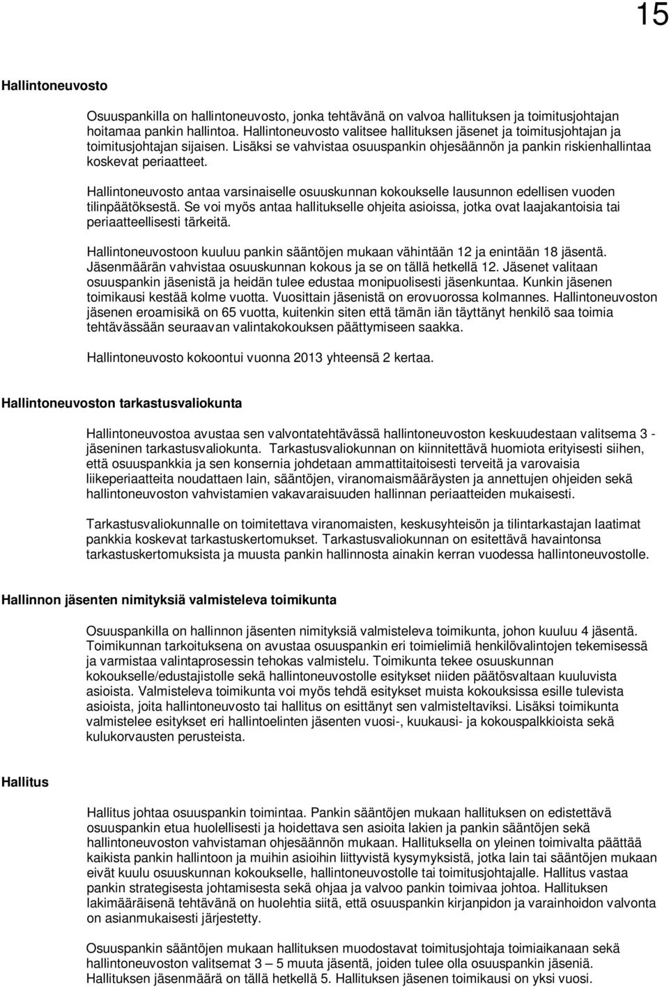 Hallintoneuvosto antaa varsinaiselle osuuskunnan kokoukselle lausunnon edellisen vuoden tilinpäätöksestä.